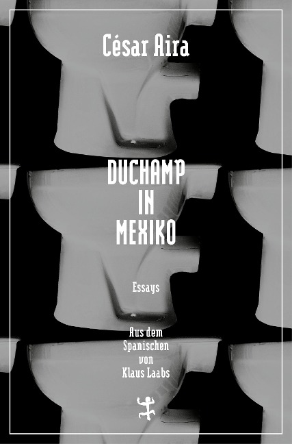 Duchamp in Mexiko - César Aira