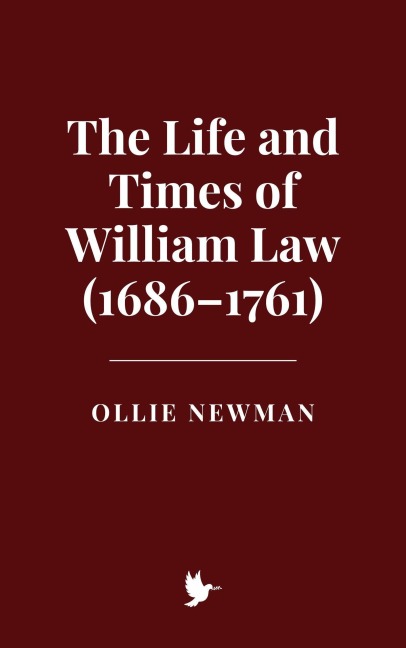 The Life and Times of William Law (1686-1761) - Ollie Newman