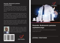 Cover-Bild zum Titel 'Rwanda: Budowanie pa¿stwa wyk¿adniczego' von 'Juvénal Turatsinze'