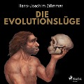 Cover-Bild zum Titel 'Die Evolutionslüge - Die Neandertaler und andere Fälschungen der Menschheitsgeschichte' von 'Hans-Joachim Zillmer'