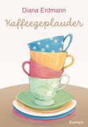 Cover-Bild zum Titel 'Kaffeegeplauder' von 'Diana Erdmann'