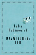 Cover-Bild zum Titel 'Dazwischen: Ich' von 'Julya Rabinowich'