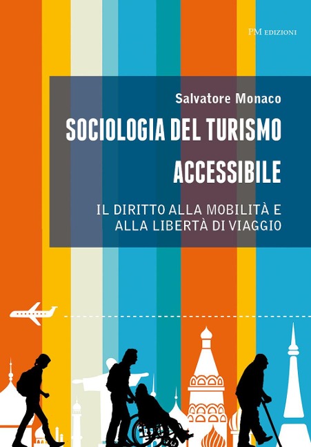 Sociologia del turismo accessibile. Il diritto alla mobilità e alla libertà di viaggio - Salvatore Monaco