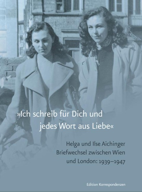 »Ich schreib für Dich und jedes Wort aus Liebe« - Ilse Aichinger, Helga Aichinger