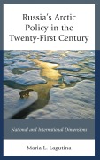 Russia's Arctic Policy in the Twenty-First Century - Maria L. Lagutina