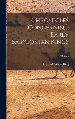 Chronicles Concerning Early Babylonian Kings; Volume I - King Leonard William
