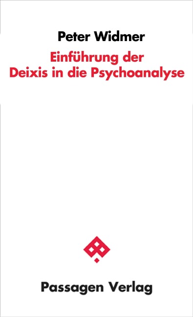 Einführung der Deixis in die Psychoanalyse - Peter Widmer