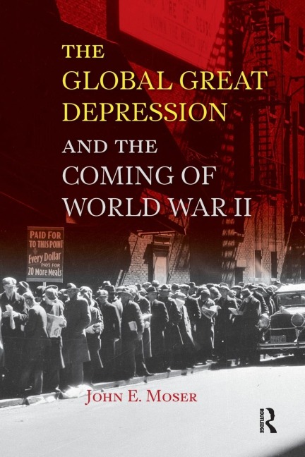 Global Great Depression and the Coming of World War II - John E. Moser