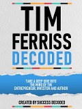 Cover-Bild zum Titel 'Tim Ferriss Decoded - Take A Deep Dive Into The Mind Of The Entrepreneur, Investor And Author' von 'Success Decoded, Success Decoded'