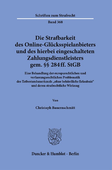 Die Strafbarkeit des Online-Glücksspielanbieters und des hierbei eingeschalteten Zahlungsdienstleisters gem. §§ 284 ff. StGB - Christoph Bauernschmitt