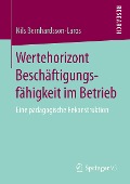 Wertehorizont Beschäftigungsfähigkeit im Betrieb - Nils Bernhardsson-Laros