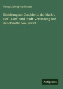 Cover-Bild zum Titel 'Einleitung zur Geschichte der Mark-, Hof-, Dorf- und Stadt-Verfassung und der öffentlichen Gewalt' von 'Georg Ludwig Von Maurer'