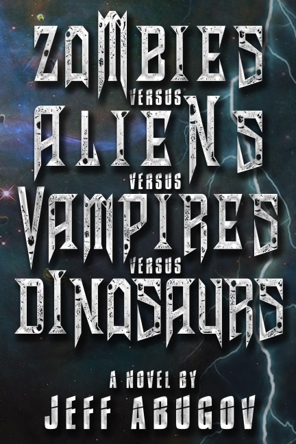 Zombies versus Aliens versus Vampires versus Dinosaurs - Jeff Abugov