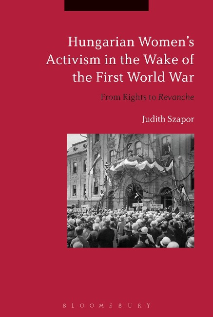 Hungarian Women's Activism in the Wake of the First World War - Judith Szapor