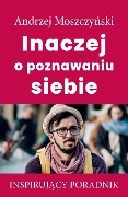 Inaczej o poznawaniu siebie - Andrzej Moszczy¿ski