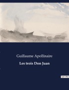 Cover-Bild zum Titel 'Les trois Don Juan' von 'Guillaume Apollinaire'