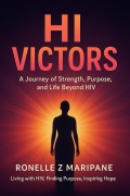Cover-Bild zum Titel 'Hi Victors : A Journey of Strength , Purpose and Life Beyond Hiv' von 'Ronelle Z. Maripane'