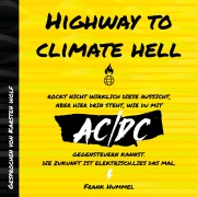 Cover-Bild zum Titel 'Highway to Climate Hell - Rockt nicht wirklich diese Aussicht, aber hier drin steht, wie du mit AC/DC gegensteuern kannst. Die Zukunft ist Elektrisch. Lies das mal.' von 'Frank Hummel'