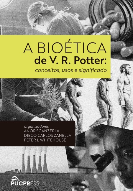 A bioética de V. R. Potter - Anor Sganzerla, Diego Carlos Zanella, Peter J. Whitehouse