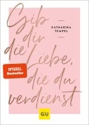 Cover-Bild zum Titel 'Gib dir die Liebe, die du verdienst' von 'Katharina Tempel'