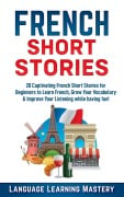 Cover-Bild zum Titel 'French Short Stories: 20 Exciting Novels to Help You Learn French Easter, Expand Your Vocabulary and Boost Your Reading' von 'Language Learning Mastery'