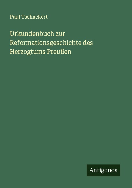 Urkundenbuch zur Reformationsgeschichte des Herzogtums Preußen - Paul Tschackert