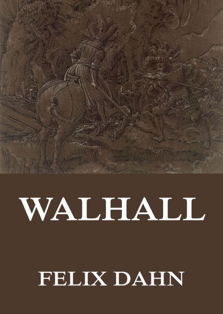 Walhall - Germanische Götter- und Heldensagen - Felix Dahn, Therese Dahn
