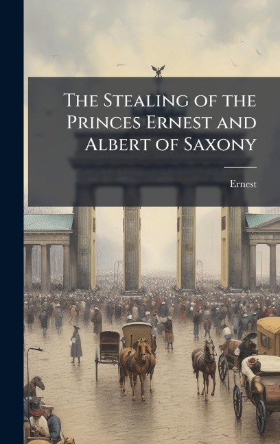 The Stealing of the Princes Ernest and Albert of Saxony - Ernest