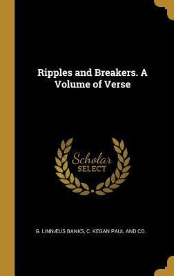 Ripples and Breakers. A Volume of Verse - G Linnæus Banks