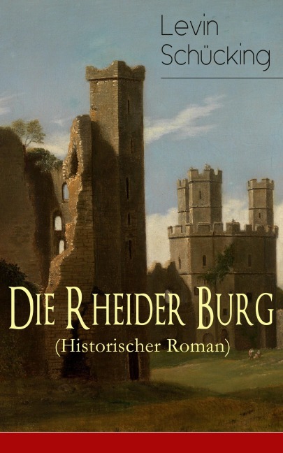 Die Rheider Burg (Historischer Roman) - Levin Schücking