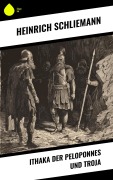 Cover-Bild zum Titel 'Ithaka der Peloponnes und Troja' von 'Heinrich Schliemann'