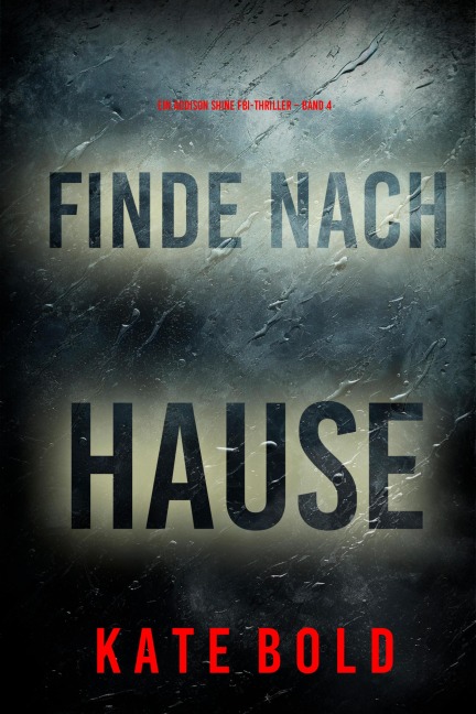 Finde nach Hause (Ein Addison Shine FBI-Thriller - Band 4) - Kate Bold