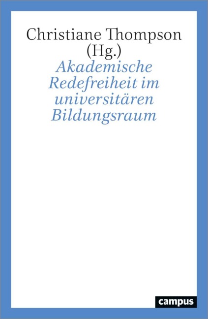 Akademische Redefreiheit im universitären Bildungsraum - 