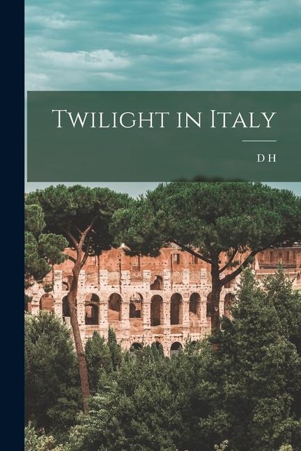 Twilight in Italy - D H Lawrence