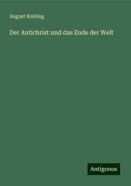 Der Antichrist und das Ende der Welt - August Rohling