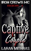 Captive Couple (Iron Crows Motorcycle Club, #1) - Laran Mithras