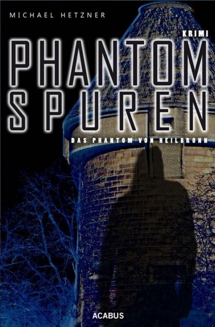 Phantomspuren. Das Phantom von Heilbronn - Michael Hetzner