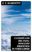 Cover-Bild zum Titel 'L'aeroplano del papa: Romanzo profetico in versi liberi' von 'F. T. Marinetti'