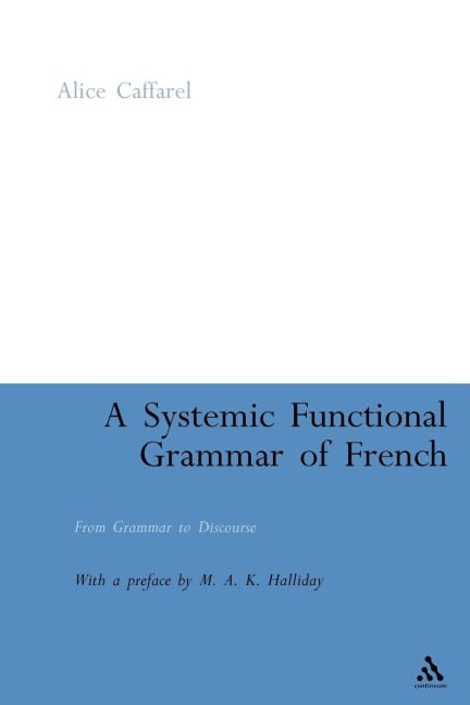 A Systemic Functional Grammar of French - Alice Caffarel, M. A. K. Halliday