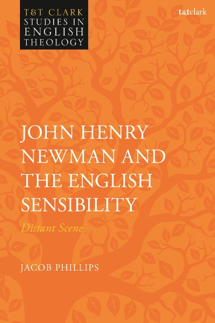 John Henry Newman and the English Sensibility - Jacob Phillips