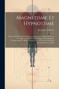 Cover-Bild zum Titel 'Magnétisme Et Hypnotisme: Exposé Des Phénomènes Observés Pendant Le Sommeil Nerveux Provoqué, Au Point De Vue Clinique, Psychologique, Thérapeut' von 'Alexandre Cullerre'