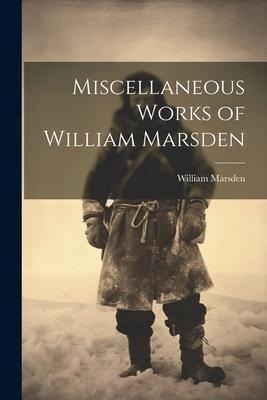 Miscellaneous Works of William Marsden - William Marsden