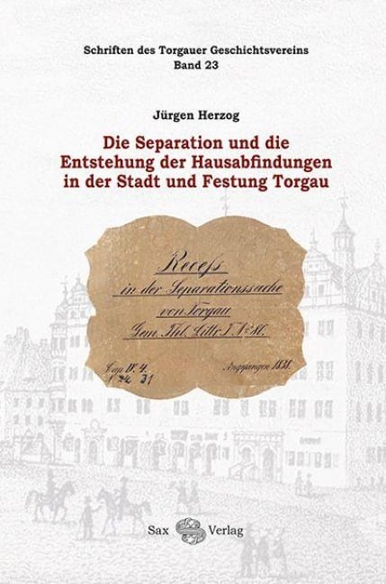 Die Separation und die Entstehung der Hausabfindungen in der Stadt und Festung Torgau - 