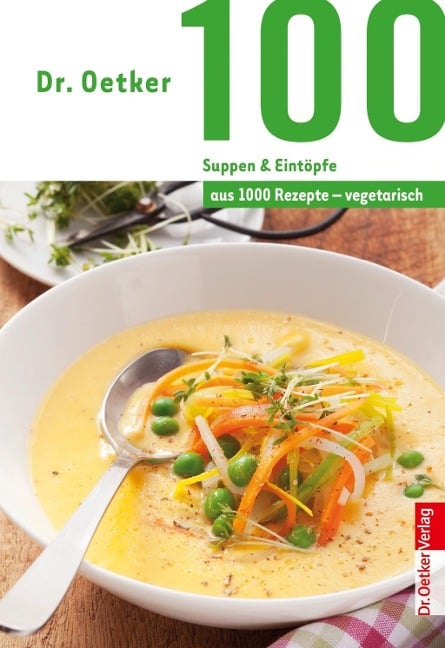 100 vegetarische Suppen & Eintöpfe - Oetker