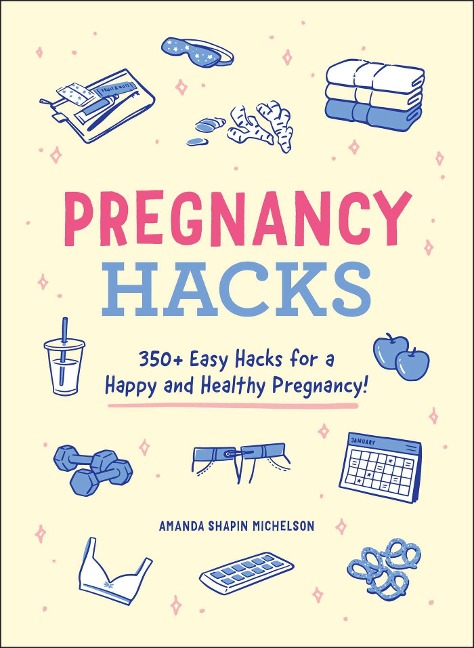 Pregnancy Hacks - Amanda Shapin Michelson