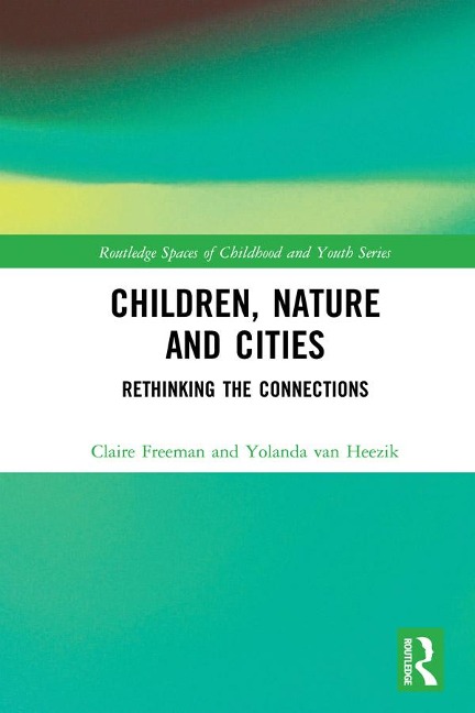 Children, Nature and Cities - Claire Freeman, Yolanda van Heezik