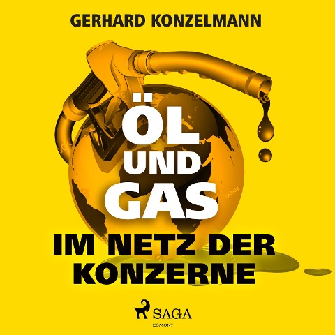 Öl und Gas - Im Netz der Konzerne - Gerhard Konzelmann