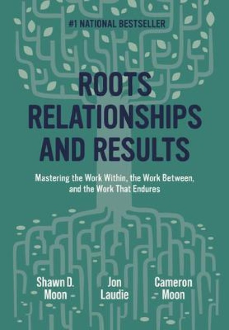 Roots, Relationships, and Results - Shawn Moon, Cameron Moon, Jon Laudie