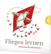 Cover-Bild zum Titel 'Fliegen lernen' von 'Sebastian Meschenmoser'