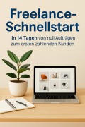Cover-Bild zum Titel 'Freelance-Schnellstart In 14 Tagen von null Aufträgen zum ersten zahlenden Kunden' von 'Jörg Friedrich'